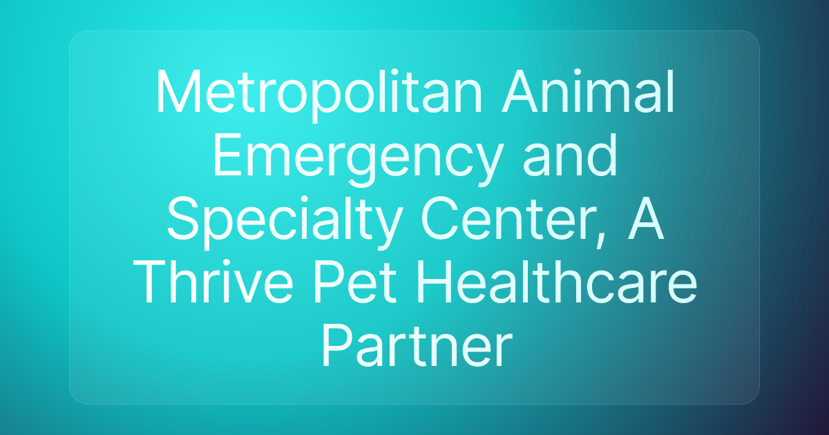 Metropolitan Animal Emergency and Specialty Center, A Thrive Pet Healthcare Partner