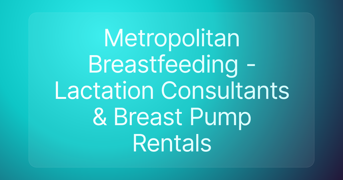 Metropolitan Breastfeeding - Lactation Consultants & Breast Pump Rentals