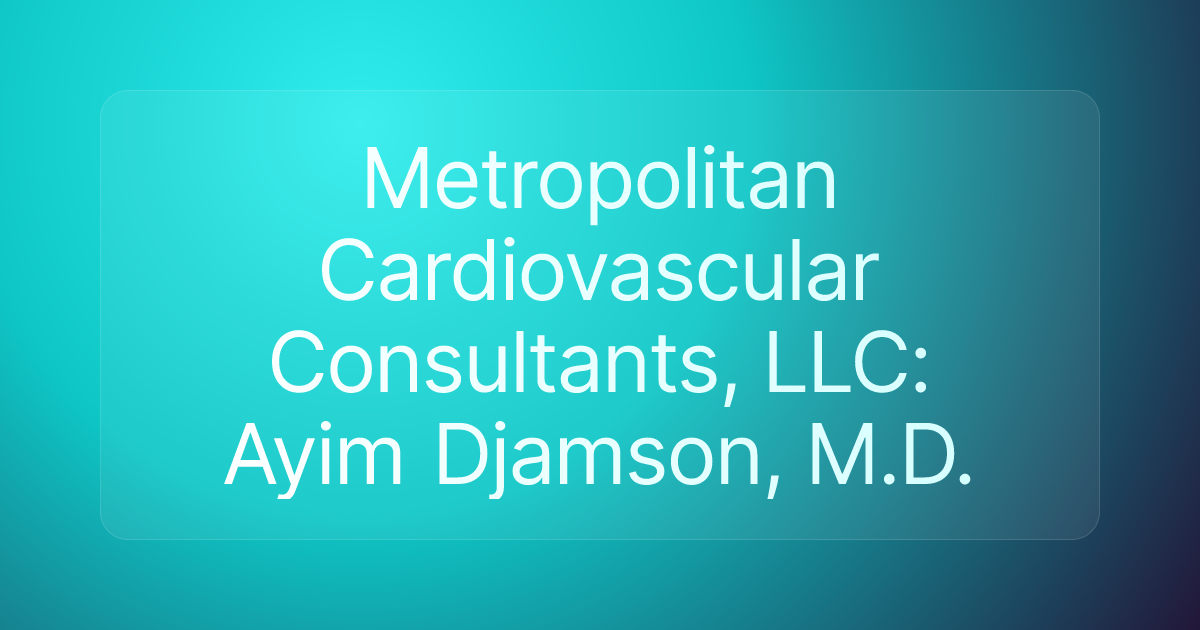 Metropolitan Cardiovascular Consultants, LLC: Ayim Djamson, M.D.