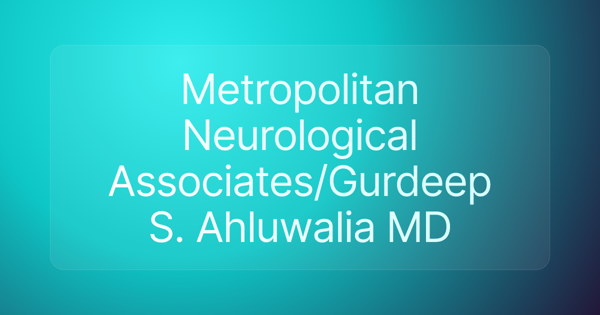 Metropolitan Neurological Associates/Gurdeep S. Ahluwalia MD
