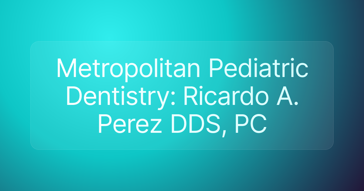 Metropolitan Pediatric Dentistry: Ricardo A. Perez DDS, PC