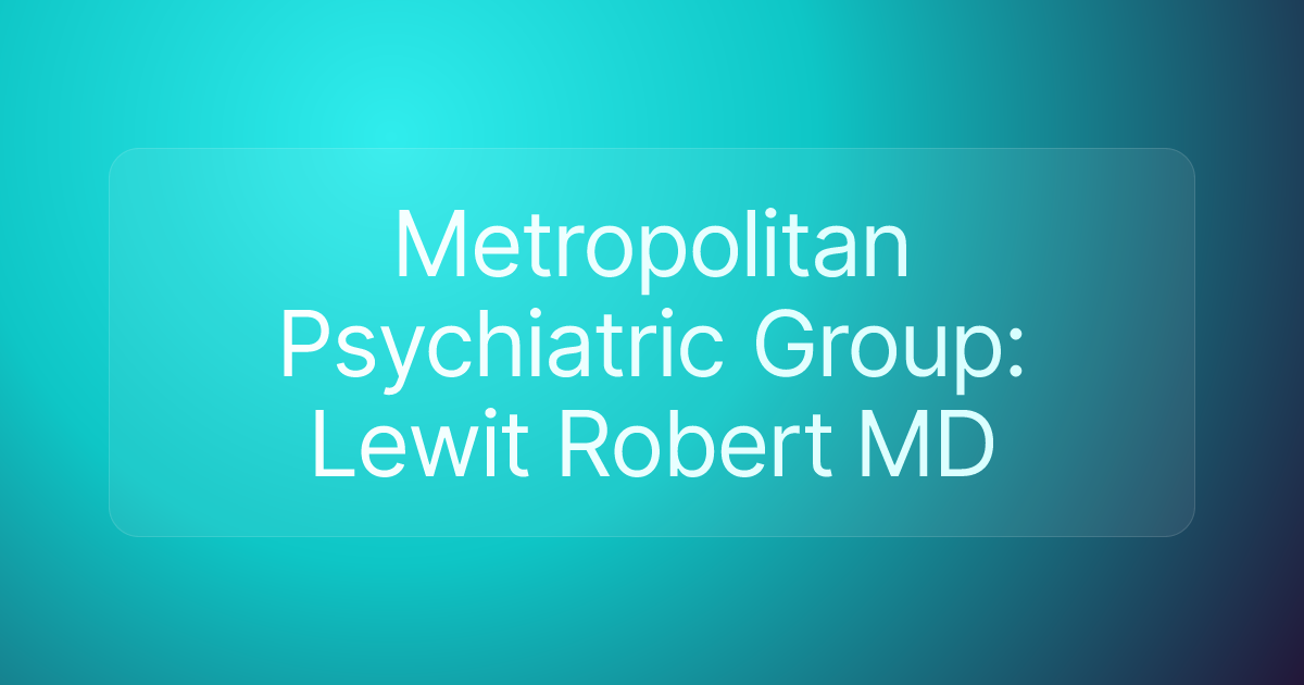 Metropolitan Psychiatric Group: Lewit Robert MD