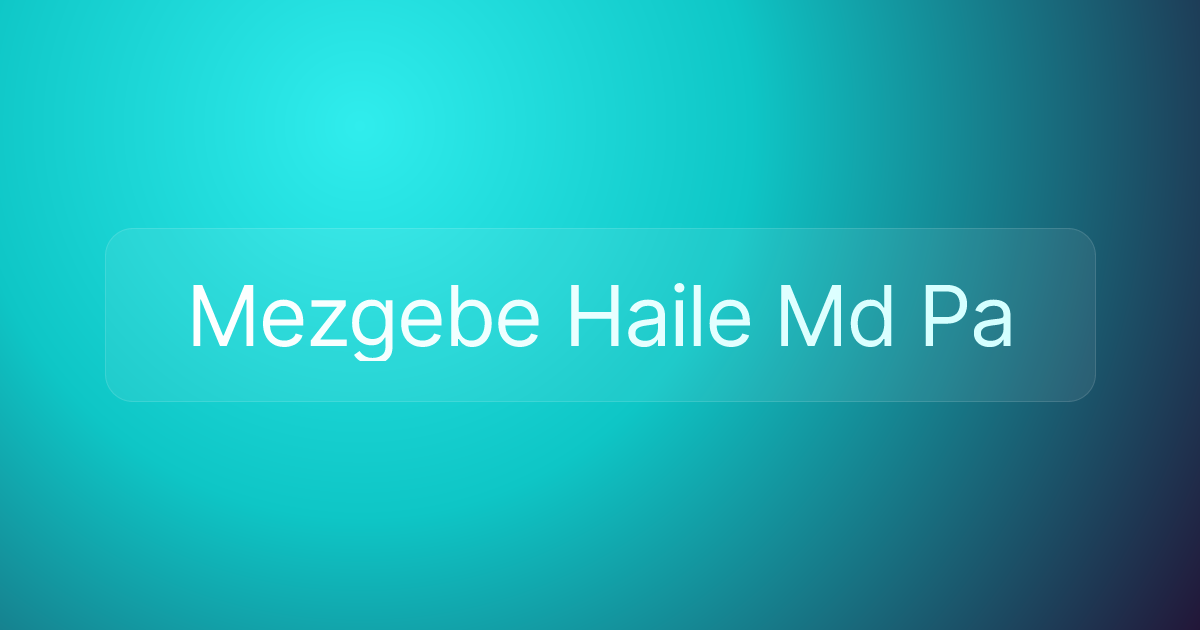 Mezgebe Haile Md Pa