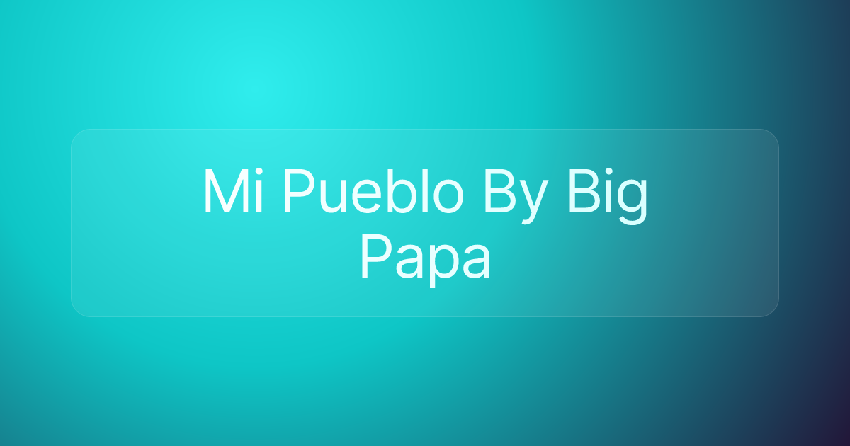 Mi Pueblo By Big Papa
