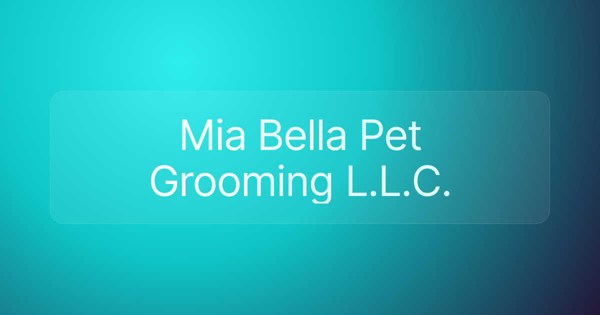 Mia Bella Pet Grooming L.L.C.