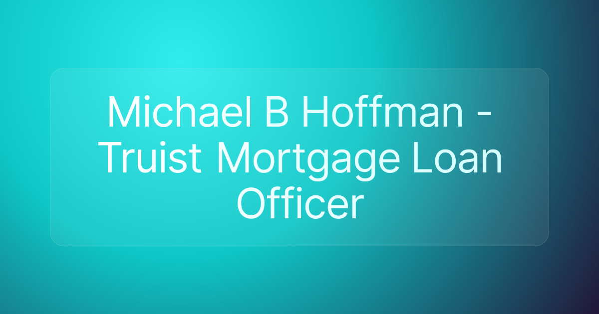Michael B Hoffman - Truist Mortgage Loan Officer