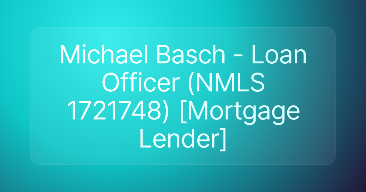 Michael Basch - Loan Officer (NMLS 1721748) [Mortgage Lender]