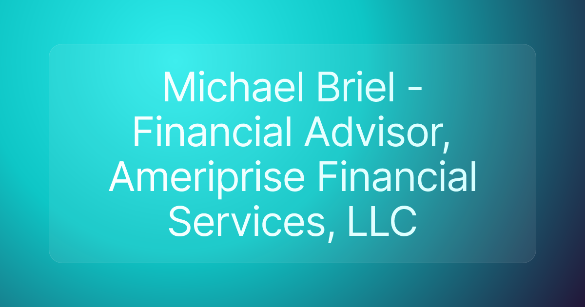 Michael Briel - Financial Advisor, Ameriprise Financial Services, LLC
