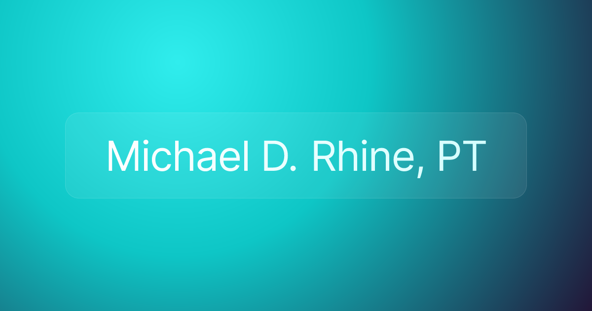 Michael D. Rhine, PT