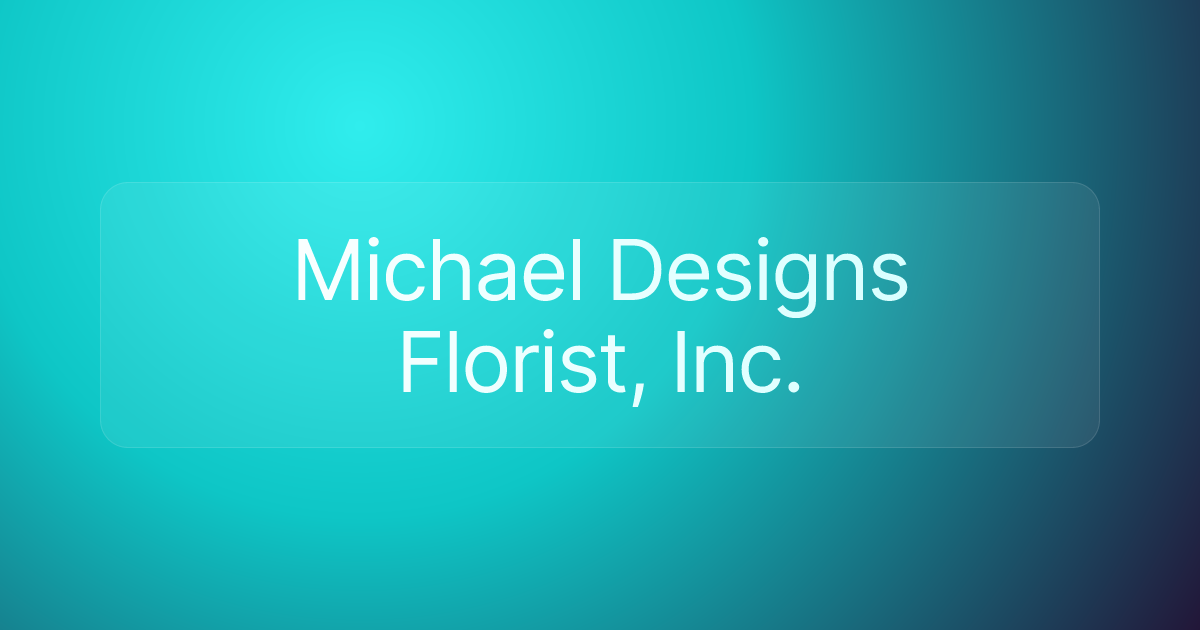 Michael Designs Florist, Inc.