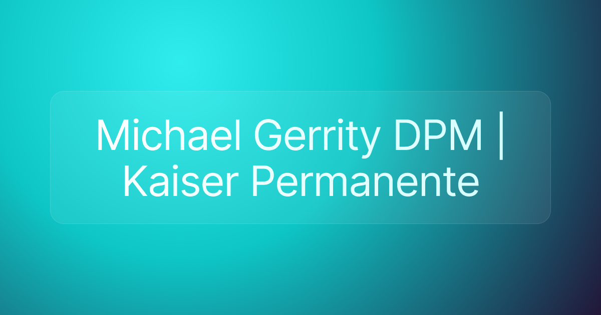 Michael Gerrity DPM | Kaiser Permanente