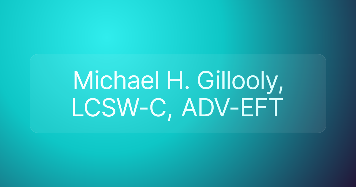 Michael H. Gillooly, LCSW-C, ADV-EFT
