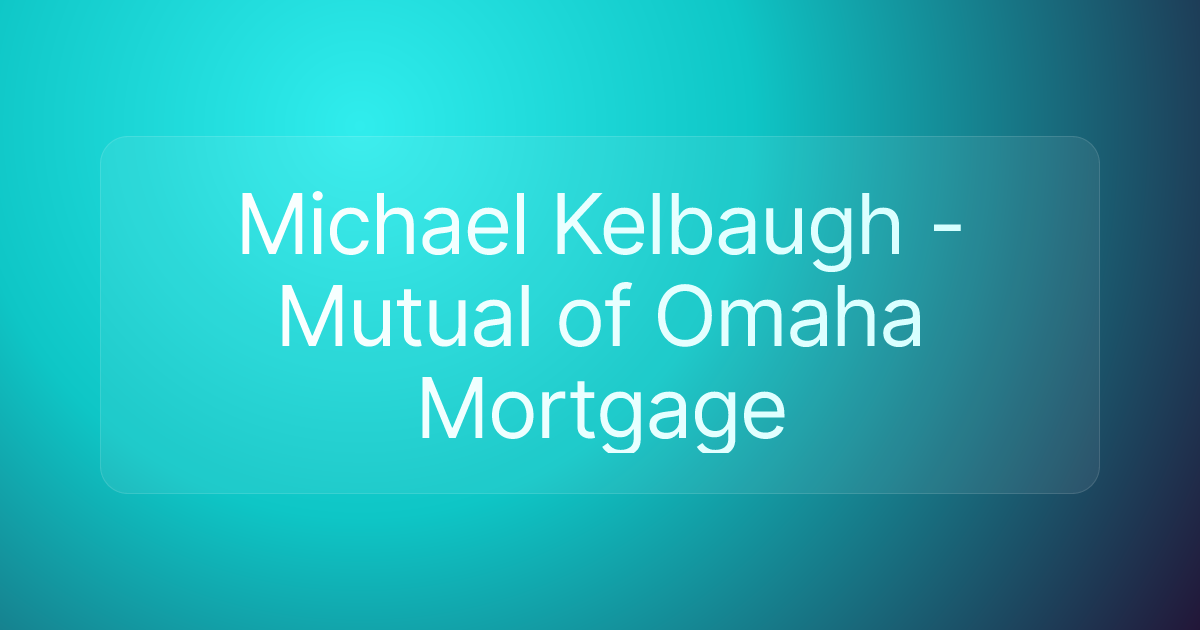 Michael Kelbaugh - Mutual of Omaha Mortgage