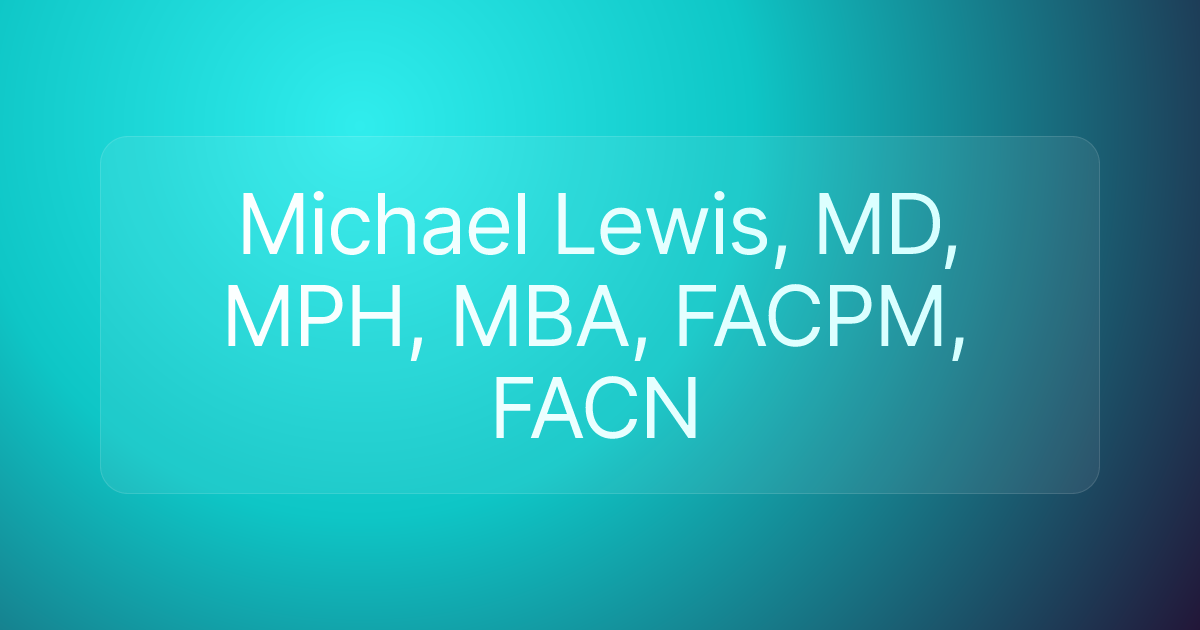 Michael Lewis, MD, MPH, MBA, FACPM, FACN