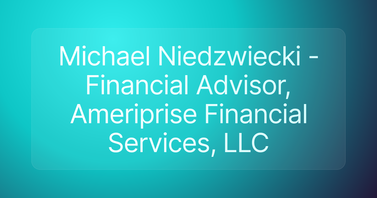 Michael Niedzwiecki - Financial Advisor, Ameriprise Financial Services, LLC