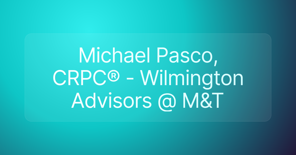 Michael Pasco, CRPC® - Wilmington Advisors @ M&T