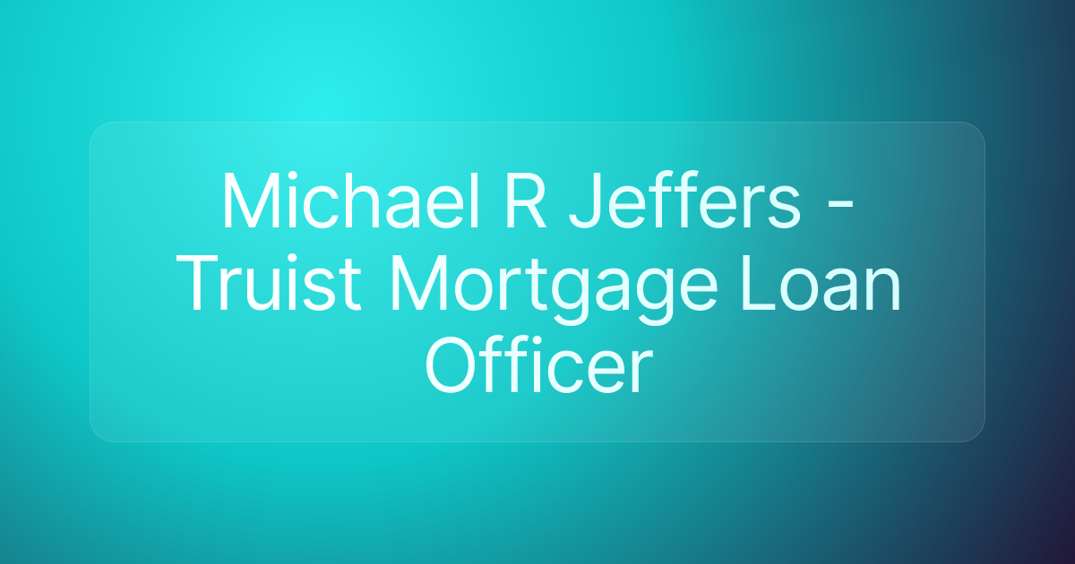 Michael R Jeffers - Truist Mortgage Loan Officer
