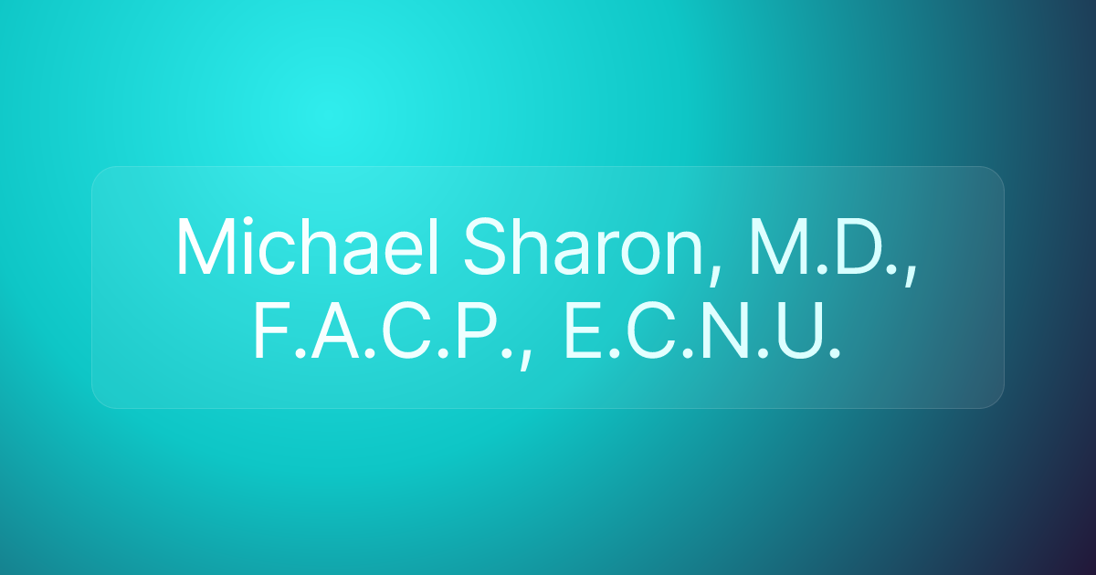 Michael Sharon, M.D., F.A.C.P., E.C.N.U.