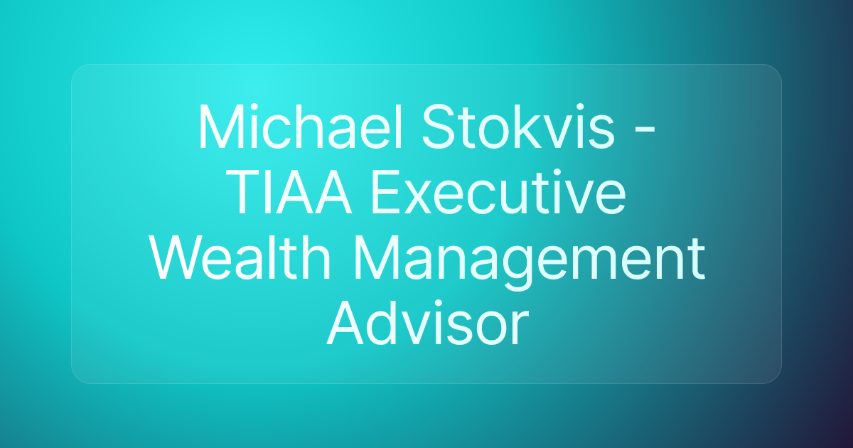 Michael Stokvis - TIAA Executive Wealth Management Advisor