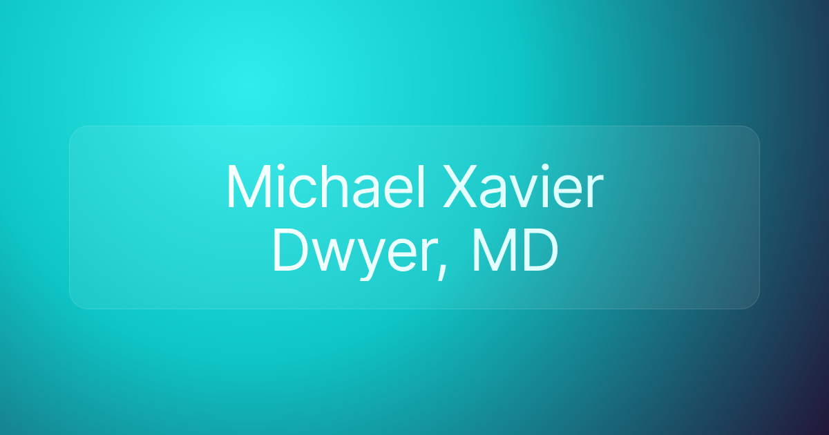 Michael Xavier Dwyer, MD