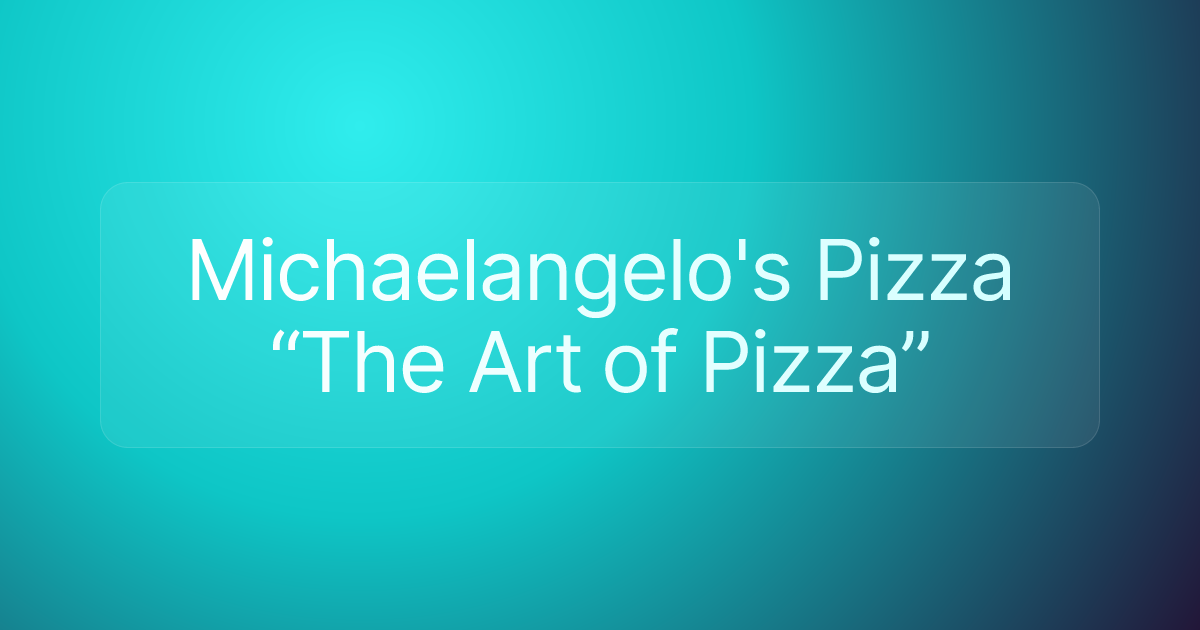 Michaelangelo's Pizza “The Art of Pizza”