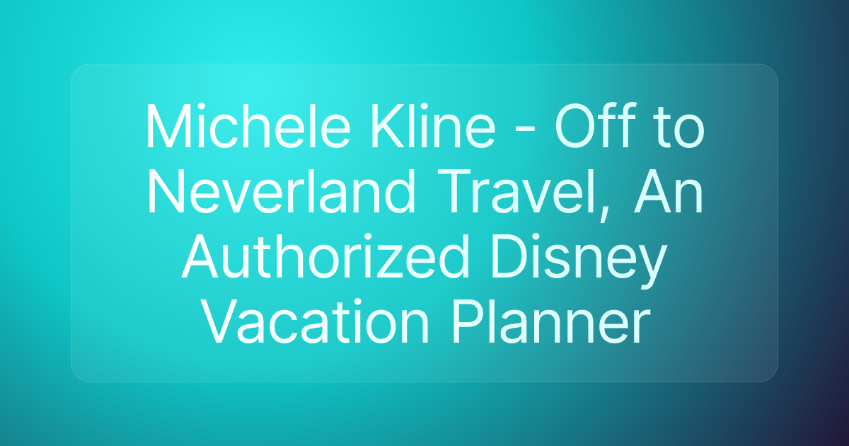 Michele Kline - Off to Neverland Travel, An Authorized Disney Vacation Planner