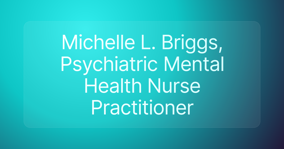 Michelle L. Briggs, Psychiatric Mental Health Nurse Practitioner