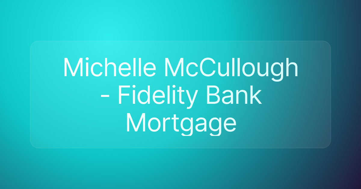 Michelle McCullough - Fidelity Bank Mortgage