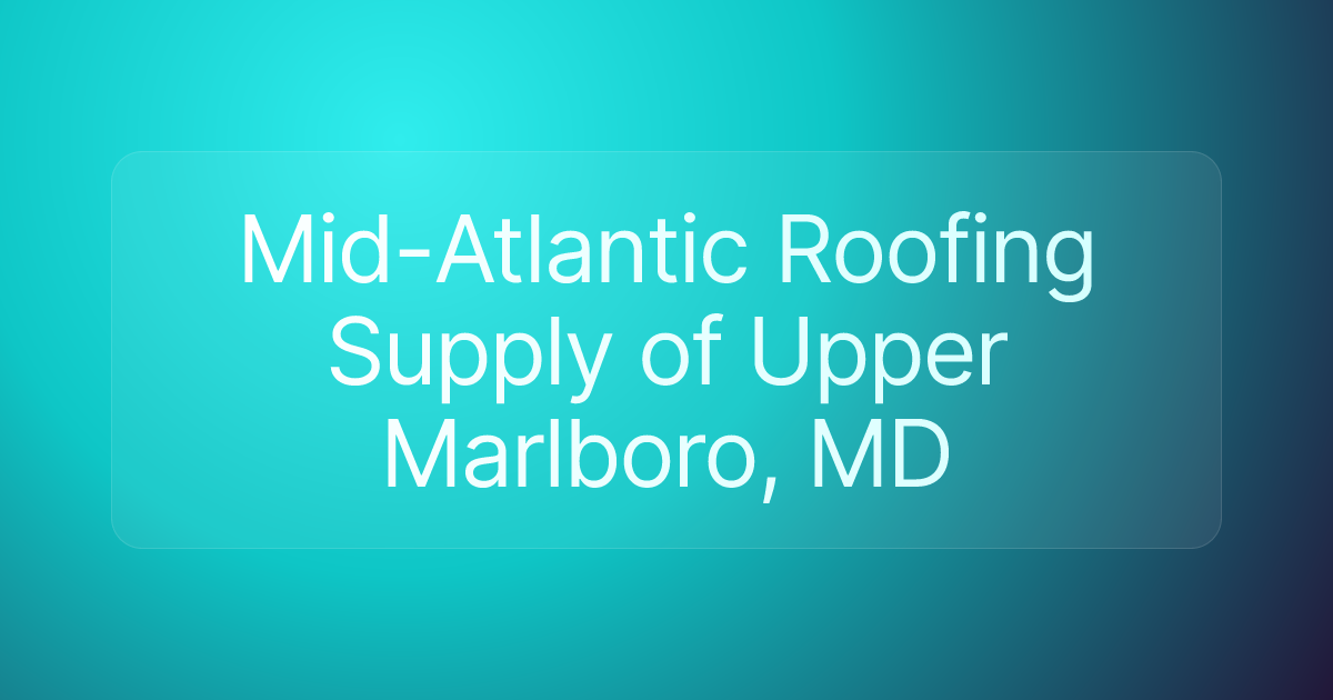Mid-Atlantic Roofing Supply of Upper Marlboro, MD