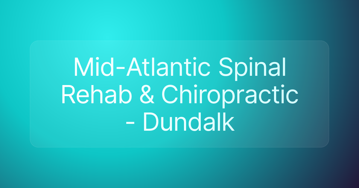Mid-Atlantic Spinal Rehab & Chiropractic - Dundalk