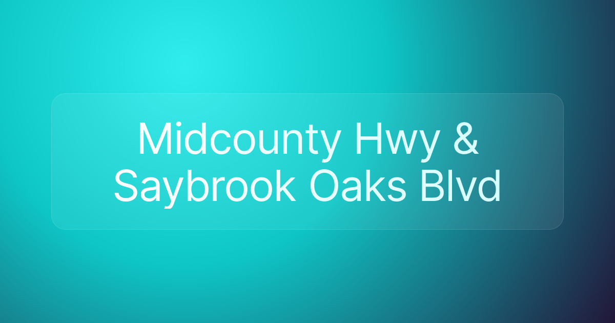 Midcounty Hwy & Saybrook Oaks Blvd