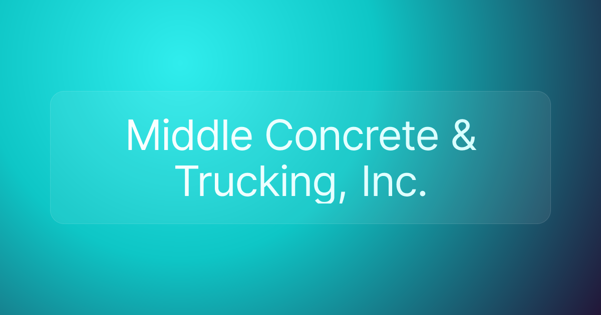 Middle Concrete & Trucking, Inc.