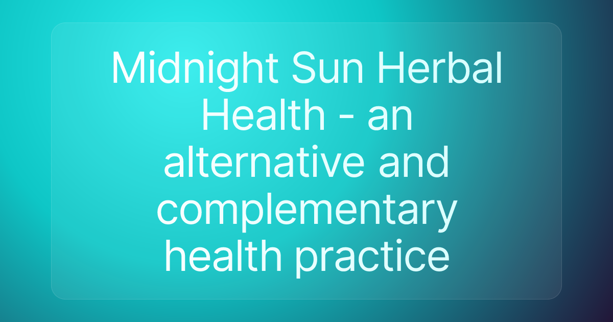 Midnight Sun Herbal Health - an alternative and complementary health practice