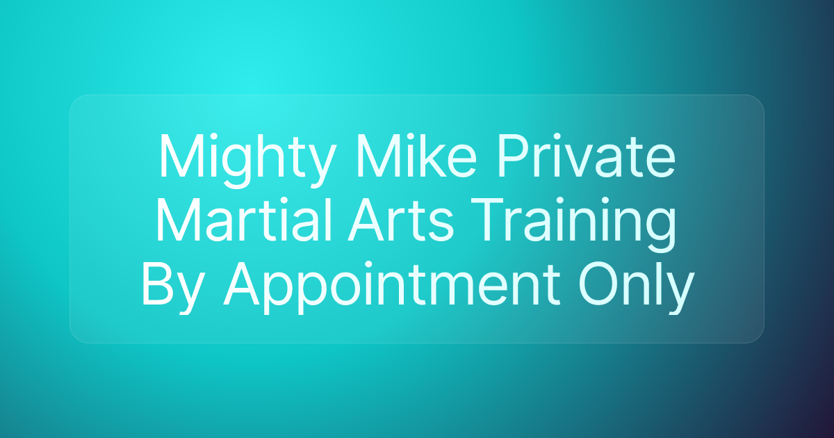 Mighty Mike Private Martial Arts Training By Appointment Only