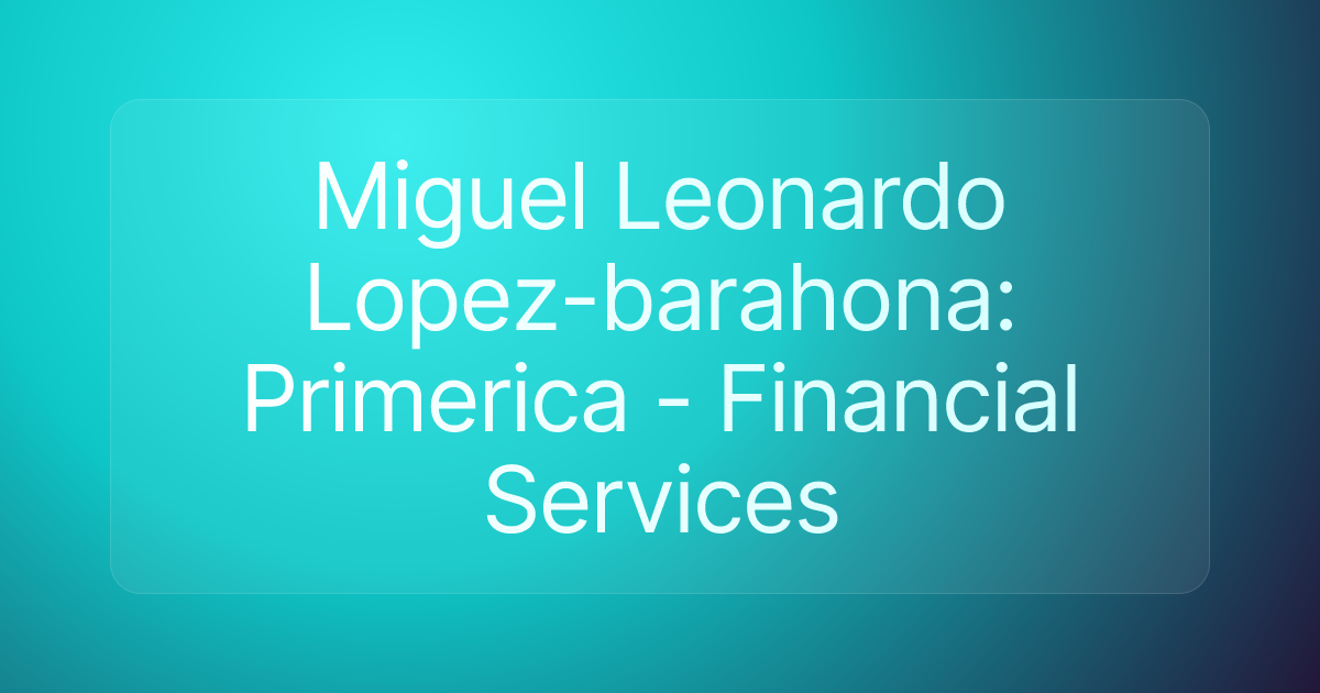 Miguel Leonardo Lopez-barahona: Primerica - Financial Services