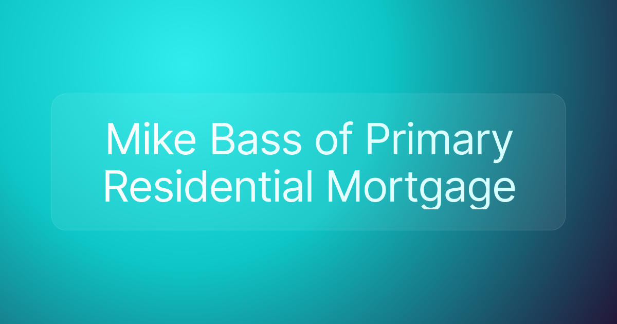 Mike Bass of Primary Residential Mortgage