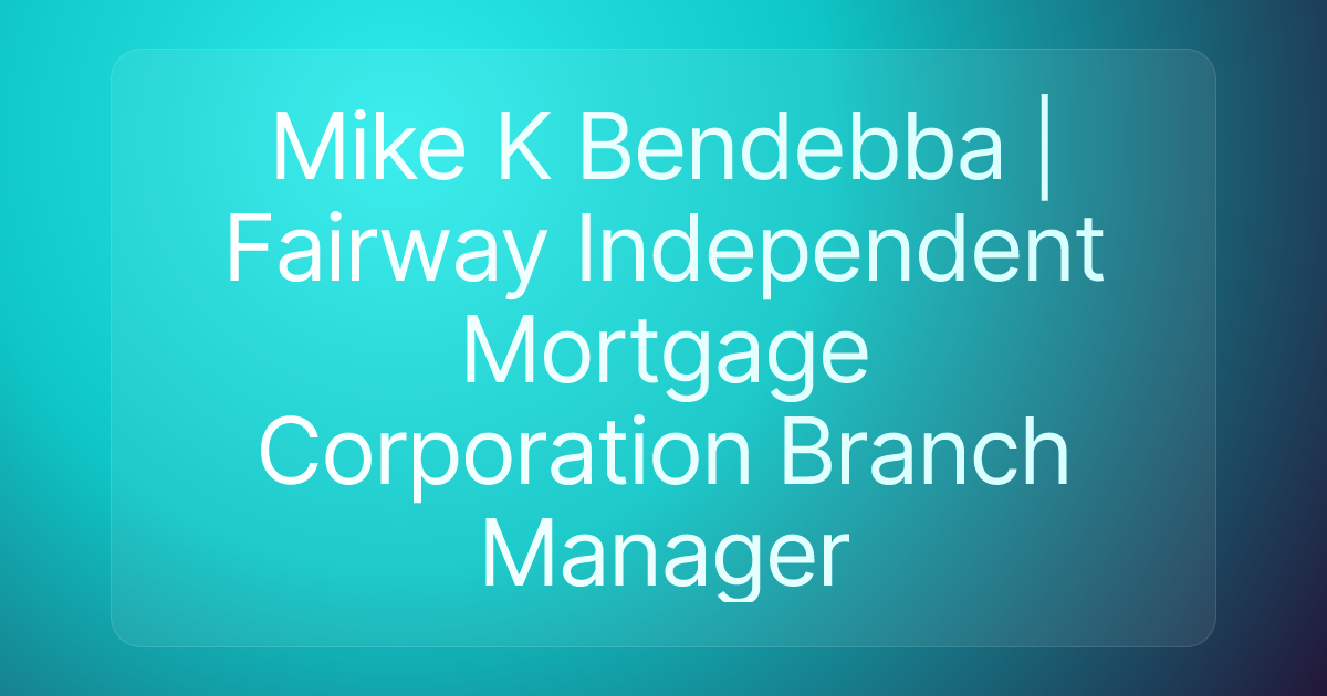 Mike K Bendebba | Fairway Independent Mortgage Corporation Branch Manager