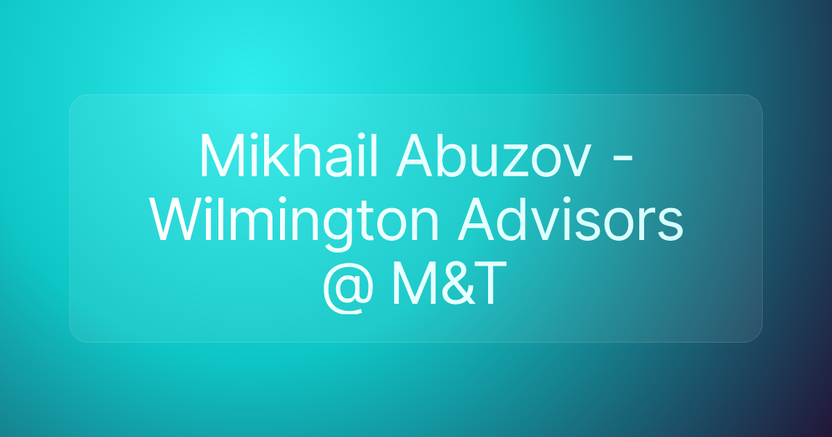 Mikhail Abuzov - Wilmington Advisors @ M&T