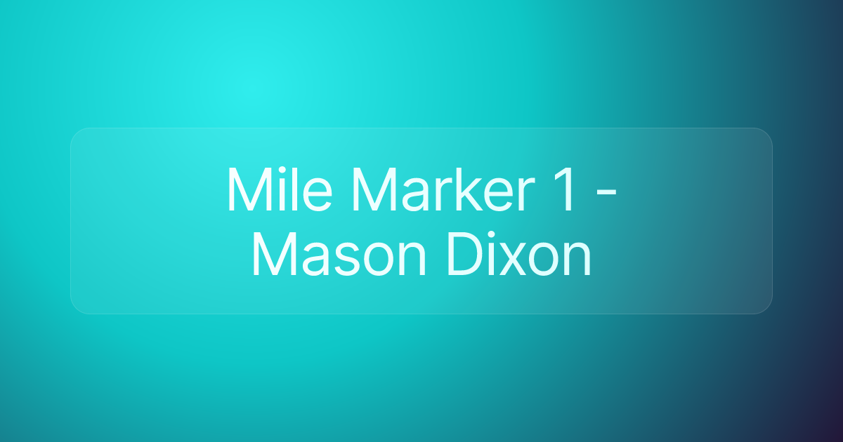Mile Marker 1 - Mason Dixon