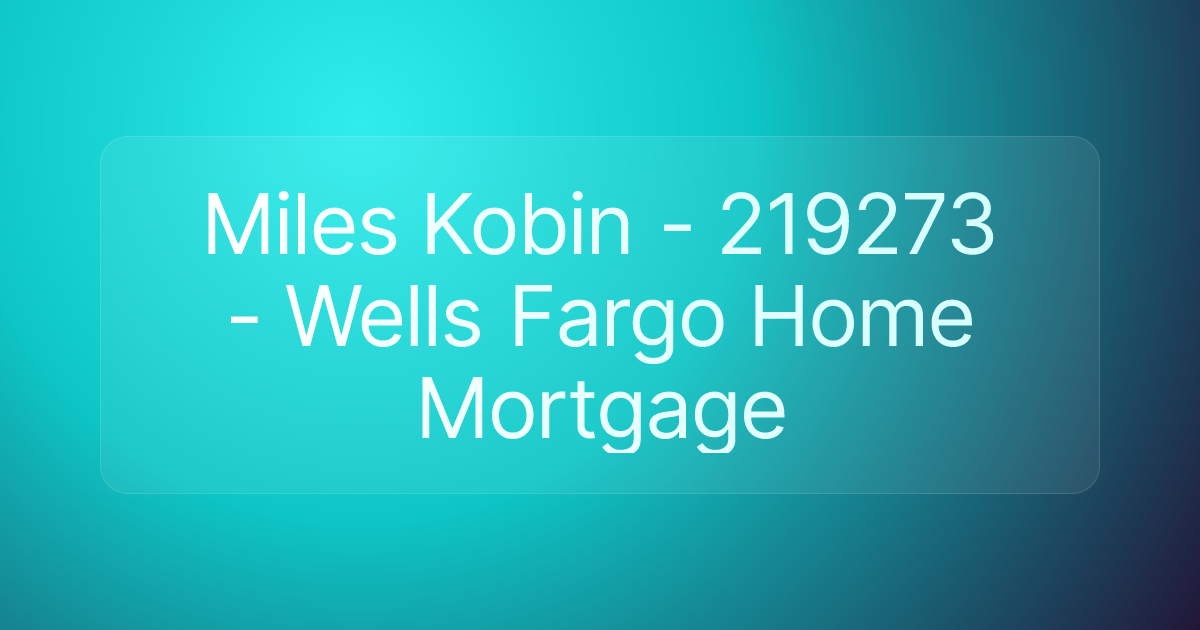 Miles Kobin - 219273 - Wells Fargo Home Mortgage