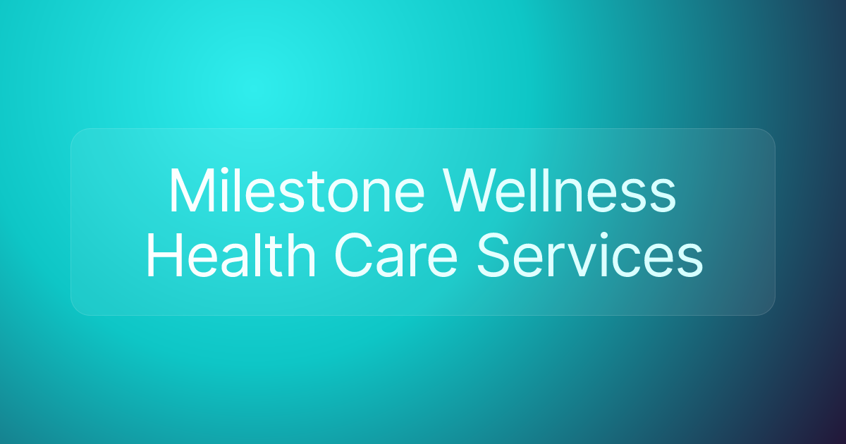 Milestone Wellness Health Care Services