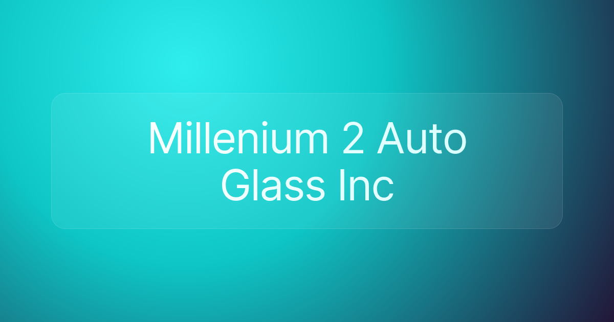 Millenium 2 Auto Glass Inc