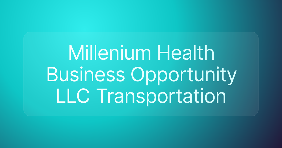 Millenium Health Business Opportunity LLC Transportation