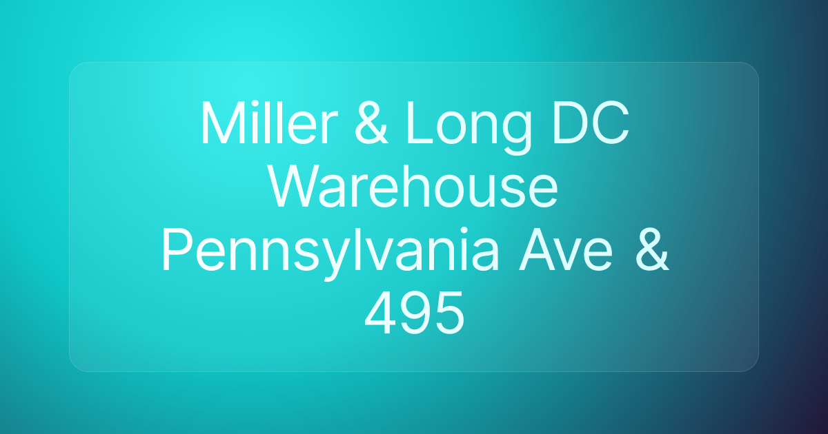 Miller & Long DC Warehouse Pennsylvania Ave & 495