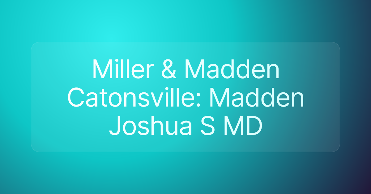 Miller & Madden Catonsville: Madden Joshua S MD