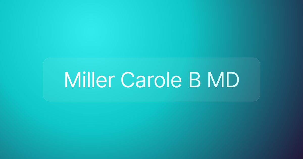 Miller Carole B MD