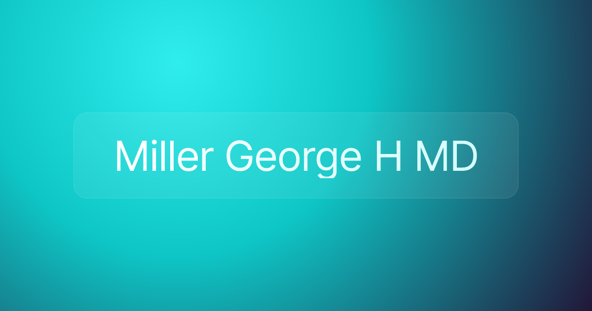 Miller George H MD