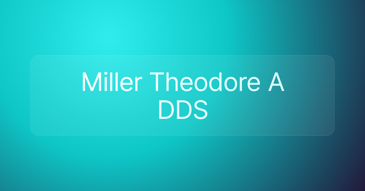 Miller Theodore A DDS