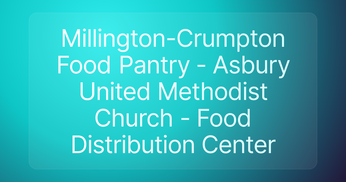 Millington-Crumpton Food Pantry - Asbury United Methodist Church - Food Distribution Center