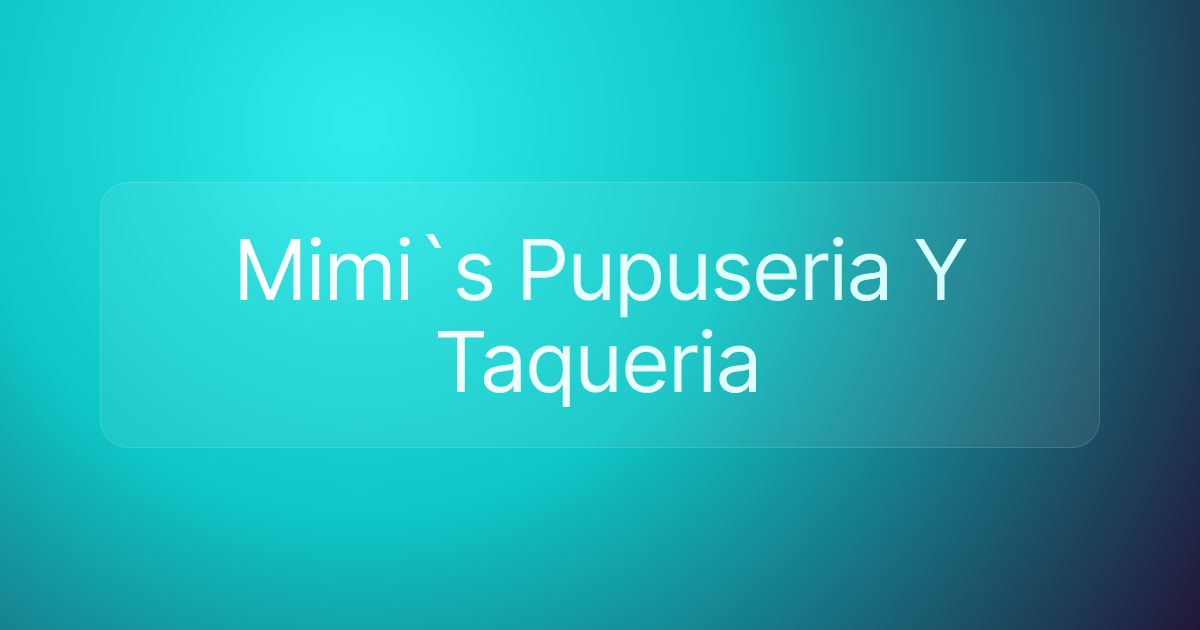 Mimi`s Pupuseria Y Taqueria